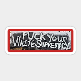 FUCK Your White Supremacy Sticker